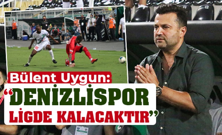 Bülent Uygun: "Denizlispor ligde kalacaktır"